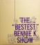 THE“BESTEST”BENNIE K SHOW