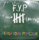 F.Y.P.、エフ・ワイ・ピー　FYP / フィニッシュ・ユア・ポップコーン